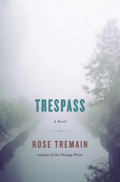 Tresspass: A Novel - Rose Tremain - Books - WW Norton & Co - 9780393079562 - February 28, 2011