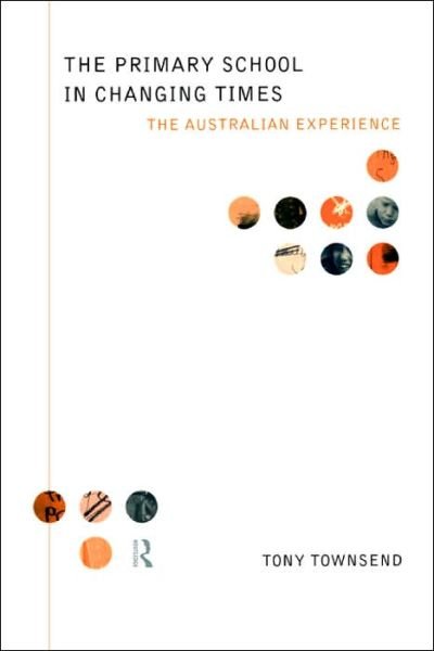 Cover for Tony Townsend · The Primary School in Changing Times: The Australian Experience (Taschenbuch) (1998)