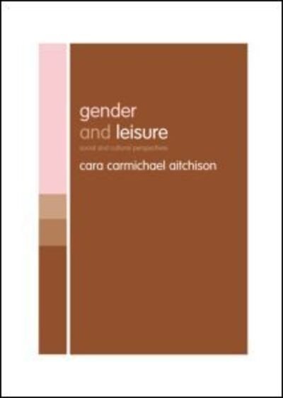 Cover for Cara Carmichael Aitchison · Gender and Leisure: Social and Cultural Perspectives (Pocketbok) (2003)