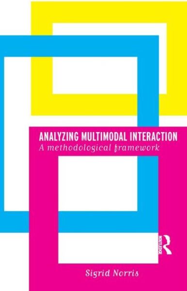 Cover for Sigrid Norris · Analyzing Multimodal Interaction: A Methodological Framework (Paperback Book) (2004)