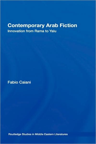 Contemporary Arab Fiction: Innovation from Rama to Yalu - Routledge Studies in Middle Eastern Literatures - Caiani, Fabio (University of St Andrews, UK) - Kirjat - Taylor & Francis Ltd - 9780415414562 - keskiviikko 22. elokuuta 2007