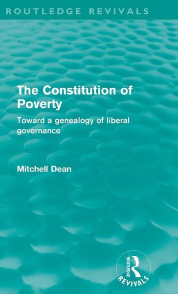 Cover for Mitchell Dean · The Constitution of Poverty (Routledge Revivals): Towards a genealogy of liberal governance - Routledge Revivals (Hardcover Book) (2010)