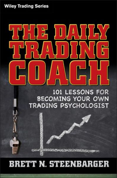 Cover for Steenbarger, Brett N. (SUNY Upstate Medical University, Syracuse, NY) · The Daily Trading Coach: 101 Lessons for Becoming Your Own Trading Psychologist - Wiley Trading (Hardcover bog) (2009)