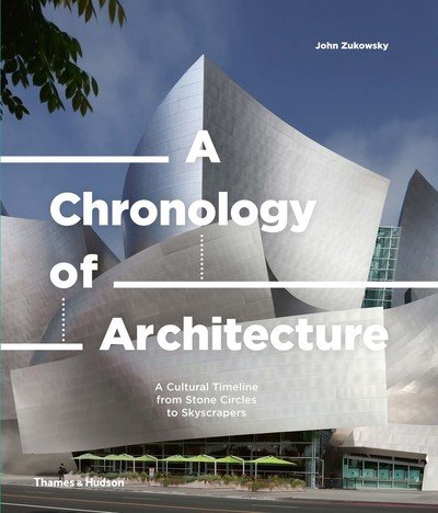 Cover for John Zukowsky · A Chronology of Architecture: A Cultural Timeline from Stone Circles to Skyscrapers (Innbunden bok) (2019)