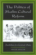 Cover for Adeeb Khalid · The Politics of Muslim Cultural Reform: Jadidism in Central Asia - Comparative Studies on Muslim Societies (Paperback Book) (1999)