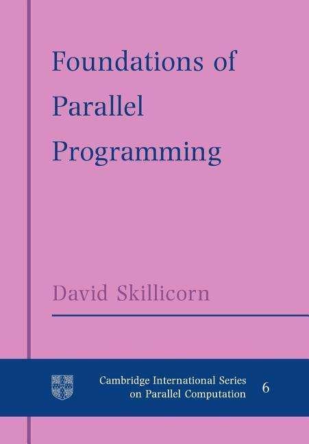 Cover for Skillicorn, D. B. (Queen's University, Ontario) · Foundations of Parallel Programming - Cambridge International Series on Parallel Computation (Taschenbuch) (2005)