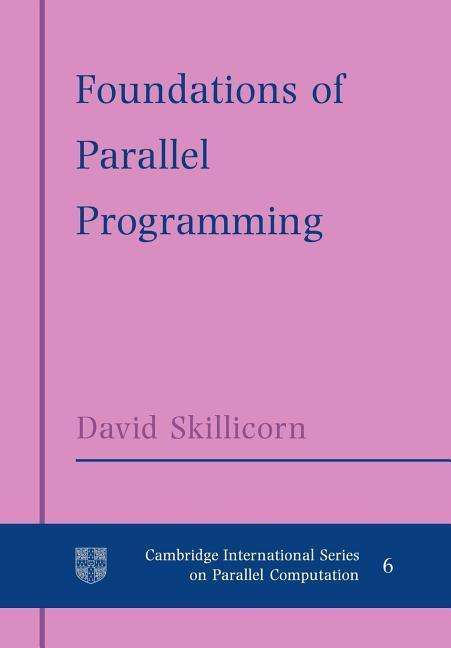 Cover for Skillicorn, D. B. (Queen's University, Ontario) · Foundations of Parallel Programming - Cambridge International Series on Parallel Computation (Taschenbuch) (2005)