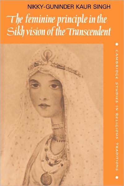 Cover for Singh, Nikky-Guninder Kaur (Colby College, Maine) · The Feminine Principle in the Sikh Vision of the Transcendent - Cambridge Studies in Religious Traditions (Pocketbok) (2008)