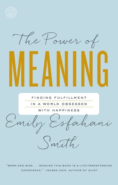 The Power of Meaning: Finding Fulfillment in a World Obsessed with Happiness - Emily Esfahani Smith - Bücher - Crown - 9780553446562 - 5. September 2017