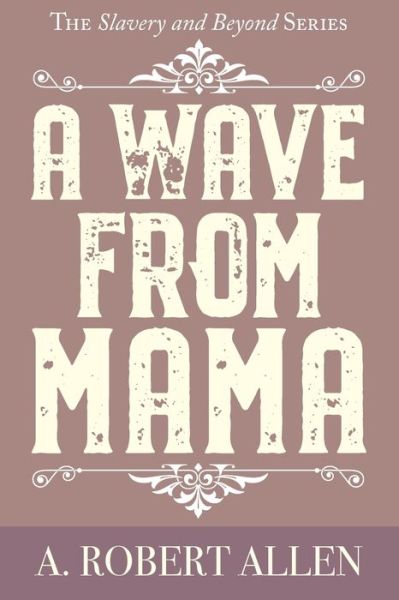 A Wave From Mama - A Robert Allen - Bøger - Anthony Allen - 9780578580562 - 16. oktober 2019