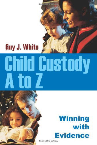 Cover for Guy J White · Child Custody a to Z: Winning with Evidence (Paperback Book) (2005)