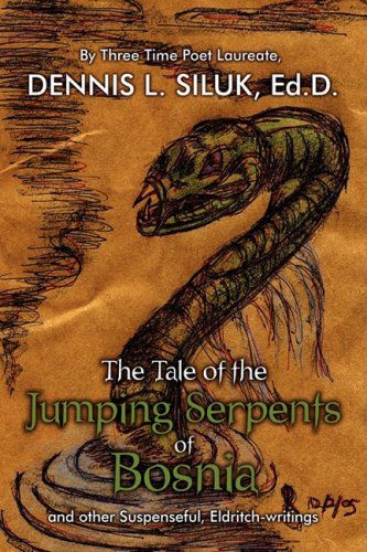 Cover for Dennis Siluk · The Tale of the Jumping Serpents of Bosnia: ...and Other Suspenseful, Eldritch-writings (Paperback Book) (2008)