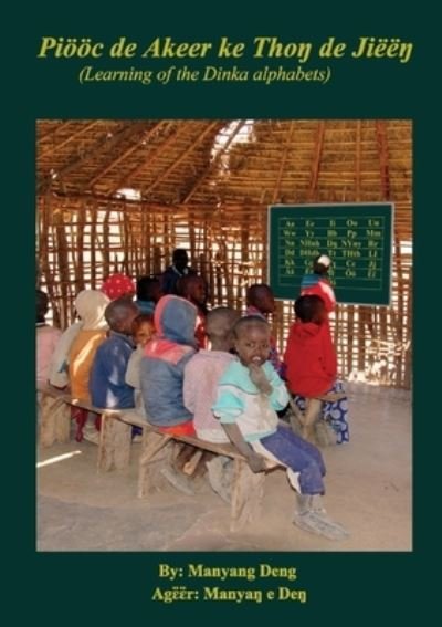 Cover for Manyang Deng · Pioeoec de Akeer ke Tho&amp;#331; de Jiee&amp;#331; : Learning of the Dinka's alphabets (Paperback Book) (2020)