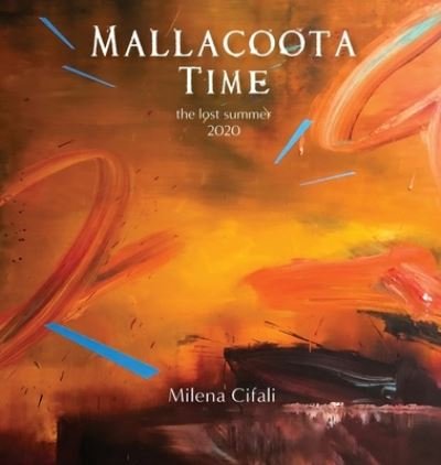 Cover for Milena Cifali · Mallacoota Time: the lost summer 2020 (Hardcover Book) (2020)