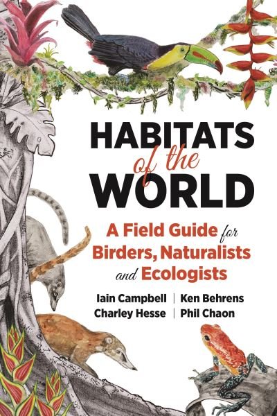 Cover for Iain Campbell · Habitats of the World: A Field Guide for Birders, Naturalists, and Ecologists - Habitats of the World (Paperback Book) (2021)