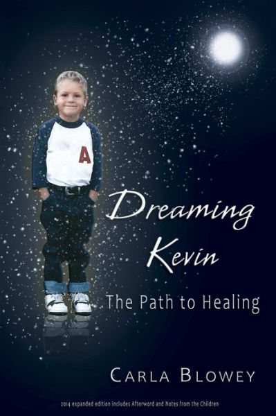 Cover for Carla Blowey · Dreaming Kevin: the Path to Healing: 2014 Expanded Edition (Paperback Book) (2014)