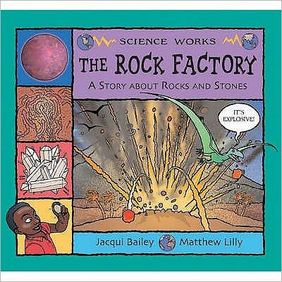 The Rock Factory: A Story About Rocks and Stones - Science Works - Jacqui Bailey - Bøger - Bloomsbury Publishing PLC - 9780713673562 - 1. juli 2007