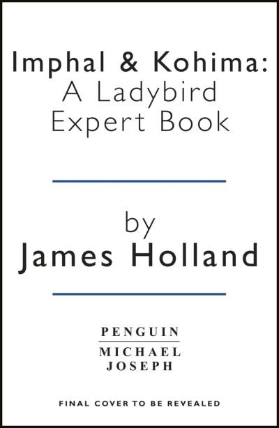 Cover for Holland, James (Author) · The War in Burma 1943-1944: A Ladybird Expert Book: (WW2 #10) - The Ladybird Expert Series (Inbunden Bok) (2023)