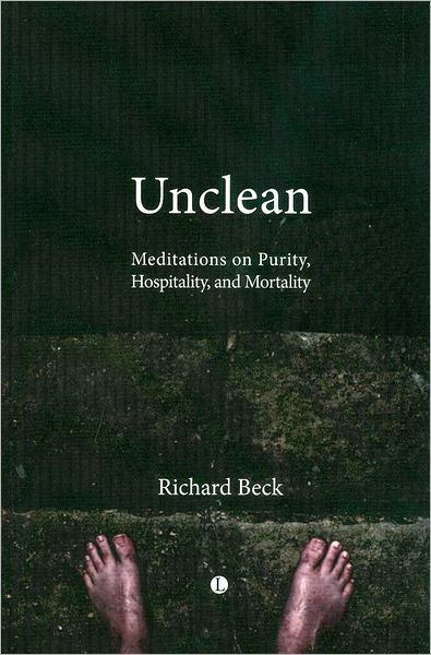 Cover for Richard Beck · Unclean: Meditations on Purity, Hospitality, and Mortality (Paperback Book) (2014)