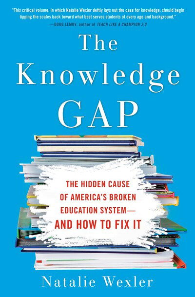 Cover for Natalie Wexley · The Knowledge Gap: The Hidden Cause of America's Broken Education System - And How To Fix It (Paperback Book) (2020)