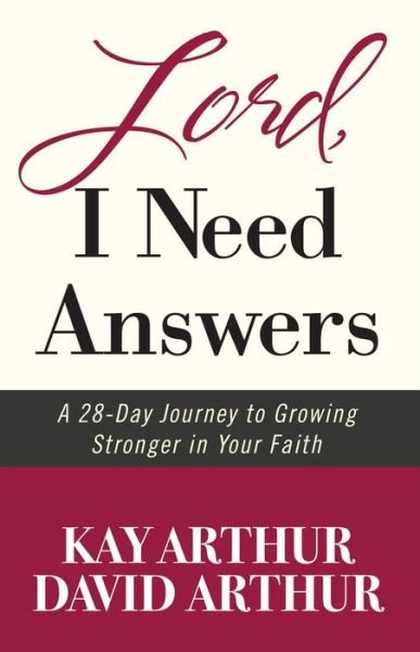 Cover for Kay Arthur · Lord, I Need Answers: A 28-Day Journey to Growing Stronger in Your Faith (Paperback Book) (2013)