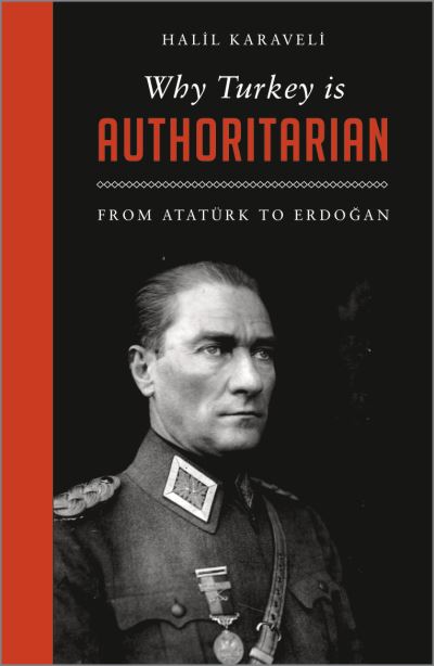 Cover for Halil Karaveli · Why Turkey is Authoritarian: From Ataturk to Erdogan - Left Book Club (Hardcover Book) (2018)