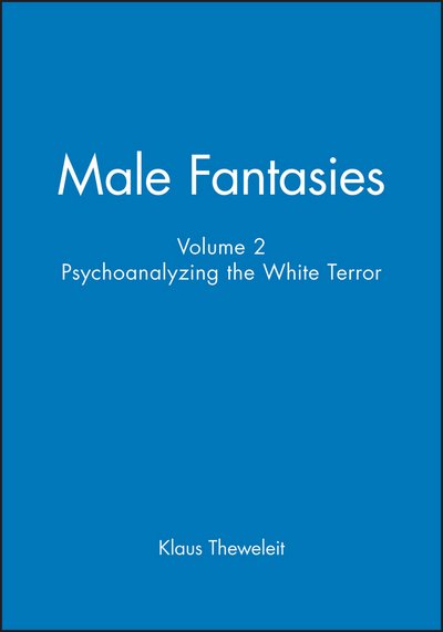 Male Fantasies, Volume 2: Psychoanalyzing the White Terror - Klaus Theweleit - Bøger - John Wiley and Sons Ltd - 9780745605562 - 28. september 1989
