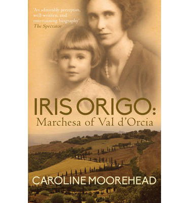 Cover for Moorehead, Caroline (Author) · Iris Origo: Marchesa Of Val D’Orica (Paperback Book) (2014)