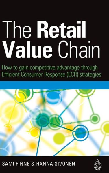 Cover for Sami Finne · The Retail Value Chain: How to Gain Competitive Advantage through Efficient Consumer Response (ECR) Strategies (Hardcover Book) (2008)