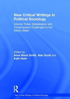 Cover for Alan Scott · New Critical Writings in Political Sociology: Volume Three: Globalization and Contemporary Challenges to the Nation-State - New Critical Writings in Political Sociology (Hardcover Book) [New edition] (2009)