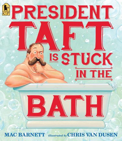 Cover for Mac Barnett · President Taft Is Stuck in the Bath (Taschenbuch) (2016)