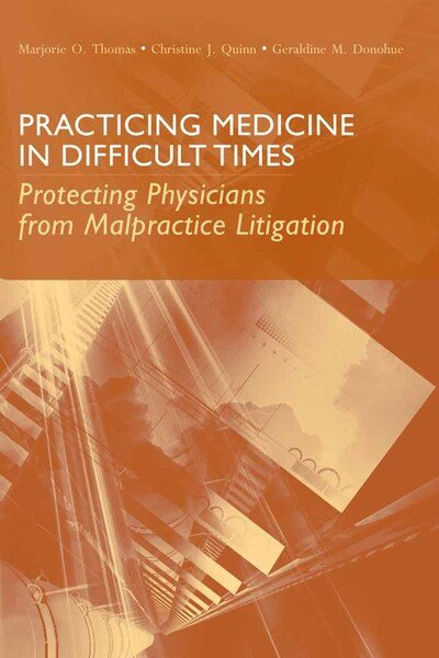 Cover for Marjorie O. Thomas · Practicing Medicine in Difficult Times: Protecting Physicians from Malpractice Litigation: Protecting Physicians from Malpractice Litigation (Inbunden Bok) [New edition] (2008)
