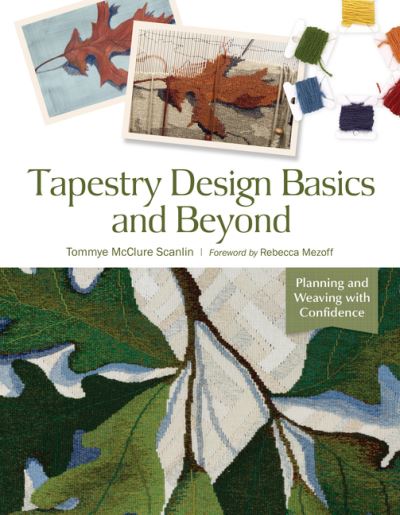 Tapestry Design Basics and Beyond: Planning and Weaving with Confidence - Tommye McClure Scanlin - Books - Schiffer Publishing Ltd - 9780764361562 - June 29, 2021