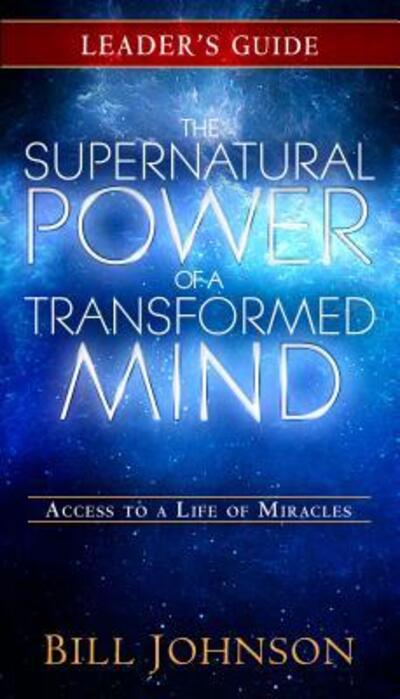 Cover for Bill Johnson · The Supernatural Power of a Transformed Mind Leader's Guide Access to a Life of Miracles (Paperback Book) (2014)