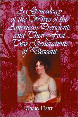 A Genealogy of the Wives of the American Presidents and Their First Two Generations of Descent - Hart, Craig (Massachusetts Institute of Technology, Usa) - Books - McFarland & Co  Inc - 9780786419562 - November 18, 2004