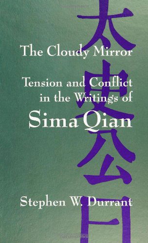 The Cloudy Mirror: Tension and Conflict in the Writings of Sima Qian - SUNY series in Chinese Philosophy and Culture - Stephen W. Durrant - Books - State University of New York Press - 9780791426562 - October 12, 1995