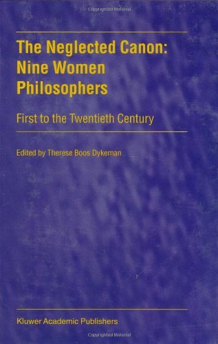 The Neglected Canon: Nine Women Philosophers: First to the Twentieth Century - Therese Boos Dykeman - Livros - Springer - 9780792359562 - 30 de setembro de 1999
