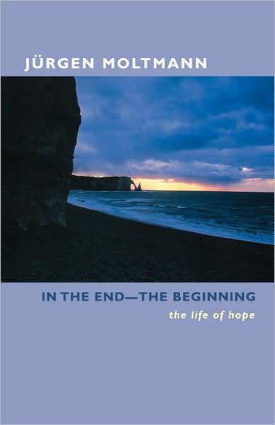Cover for Jurgen Moltmann · In the End-the Beginning: the Life of Hope (Taschenbuch) [1st Fortress Press Ed edition] (2004)