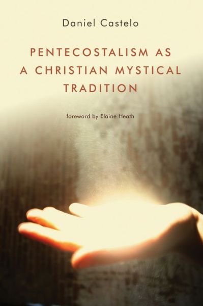 Cover for Daniel Castelo · Pentecostalism as a Christian Mystical Tradition (Paperback Book) (2017)