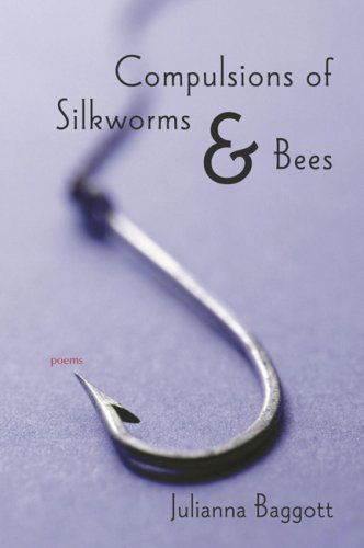 Cover for Julianna Baggott · Compulsions of Silk Worms and Bees: Poems - Lena-Miles Wever Todd Poetry Series Award (Paperback Book) [First edition] (2007)