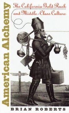 Cover for Brian Roberts · American Alchemy: The California Gold Rush and Middle-Class Culture - Cultural Studies of the United States (Paperback Book) [New edition] (2000)