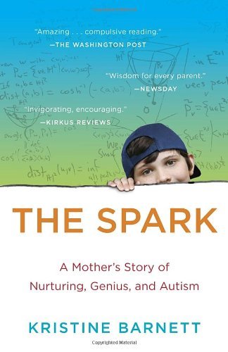 Cover for Kristine Barnett · The Spark: a Mother's Story of Nurturing, Genius, and Autism (Paperback Book) [Reprint edition] (2014)