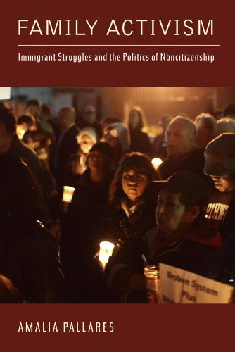 Cover for Amalia Pallares · Family Activism: Immigrant Struggles and the Politics of Noncitizenship - Latinidad: Transnational Cultures in the United States (Paperback Book) (2014)