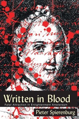 Cover for Pieter Spierenburg · Written in Blood: Fatal Attraction in Enlightenment Amsterdam - History Crime &amp; Criminal Jus (Paperback Book) (2021)