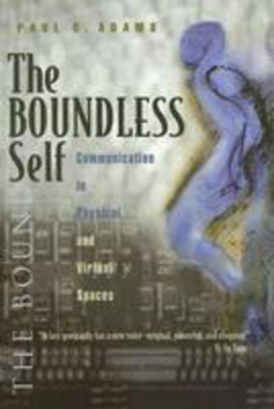 Cover for Paul C. Adams · The Boundless Self: Communication in Physical and Virtual Spaces - Space, Place and Society (Gebundenes Buch) (2005)