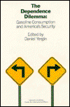 Cover for Daniel Yergin · The Dependence Dilemma: Gasoline Consumption and America's Security (Paperback Book) (1984)