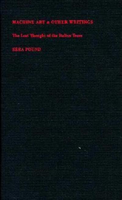 Cover for Ezra Pound · Machine Art and Other Writings: The Lost Thought of the Italian Years (Inbunden Bok) (1996)