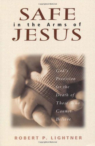 Safe in the Arms of Jesus – God's Provision for the Death of Those Who Cannot Believe - Robert P. Lightner - Books - Kregel Publications,U.S. - 9780825431562 - April 3, 2000