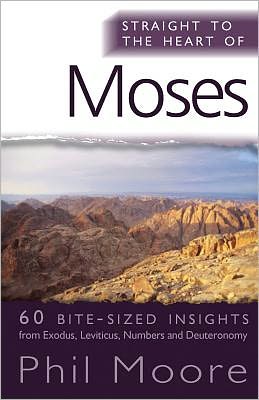 Straight to the Heart of Moses: 60 bite-sized insights - The Straight to the Heart Series - Phil Moore - Books - SPCK Publishing - 9780857210562 - July 22, 2011