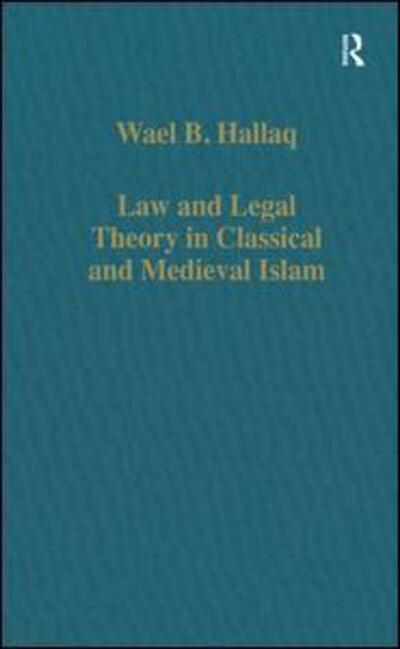 Cover for Wael B. Hallaq · Law and Legal Theory in Classical and Medieval Islam - Variorum Collected Studies (Hardcover Book) [New edition] (1995)